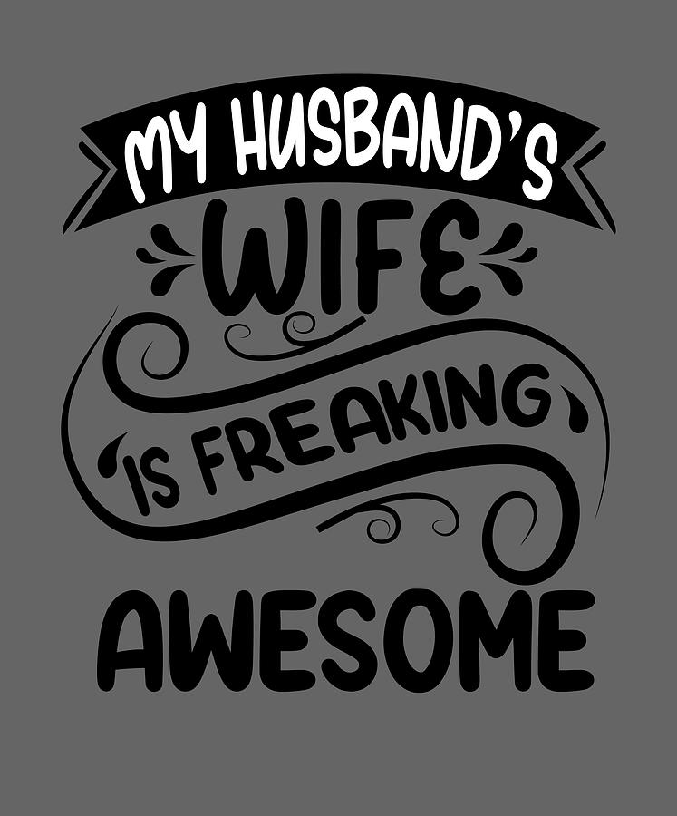 My Husbands Wife is Freeking Awesome She's the Best Thing That Ever ...