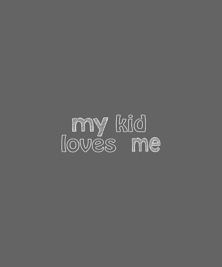 My Kid Loves Me-01 Digital Art