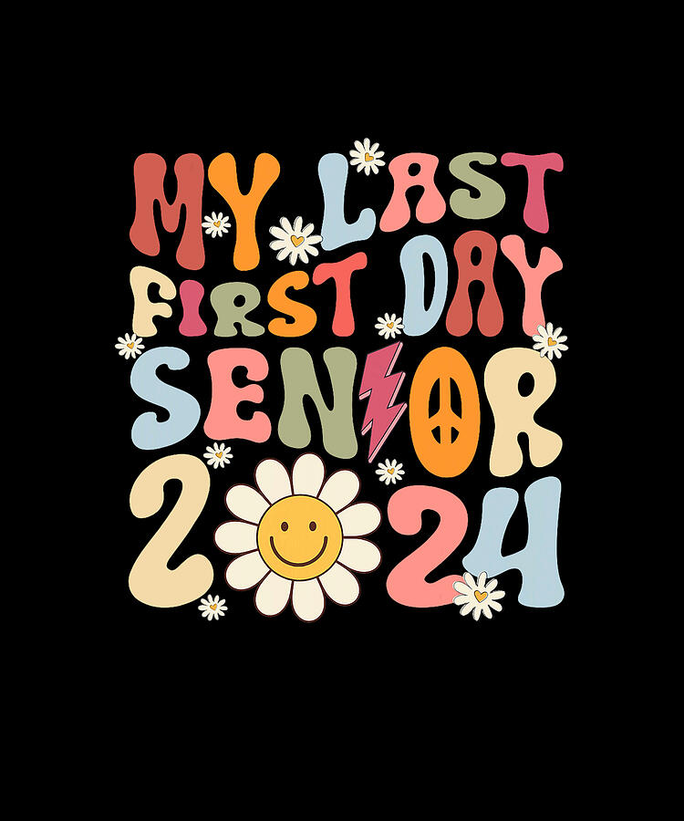 My Last First Day Senior 2024 Back To School Class Of 2024 Drawing by ...