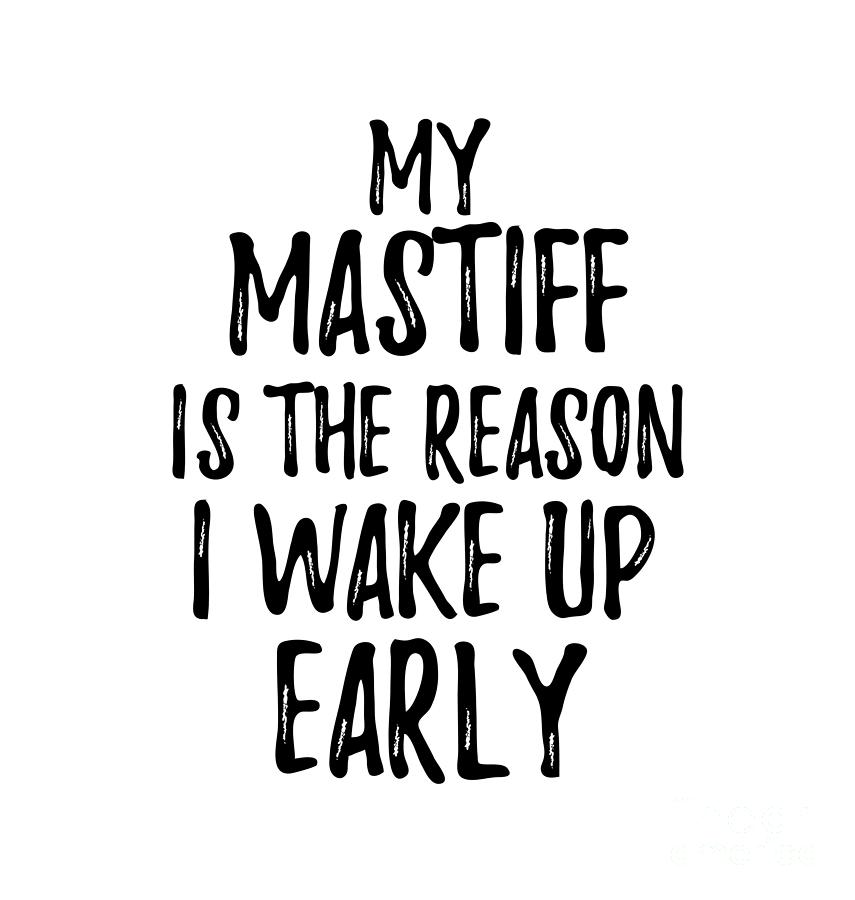 Mastiff Digital Art - My Mastiff Is The Reason I Wake Up Early by Jeff Creation