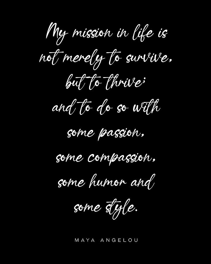 Typography Digital Art - My mission in life is not merely to survive, Maya Angelou Quote, Literature, Typography Print, Black by Studio Grafiikka