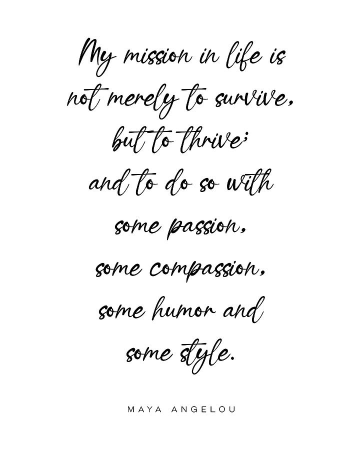 Typography Digital Art - My mission in life is not merely to survive - Maya Angelou Quote - Literature - Typography Print by Studio Grafiikka
