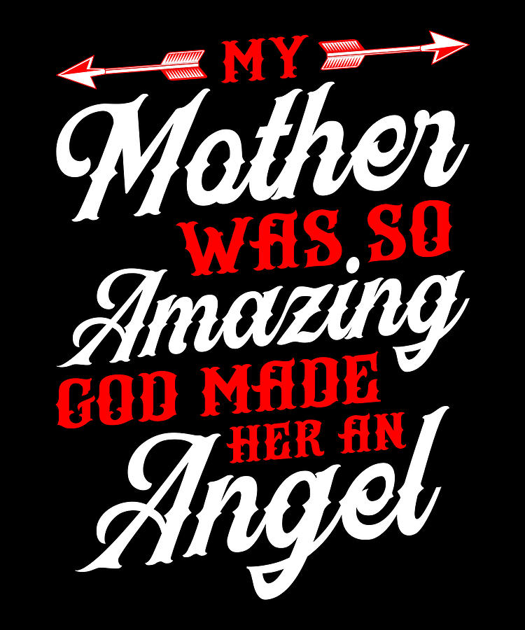 My mother was so amazing god made her an angel Digital Art by Norman W ...