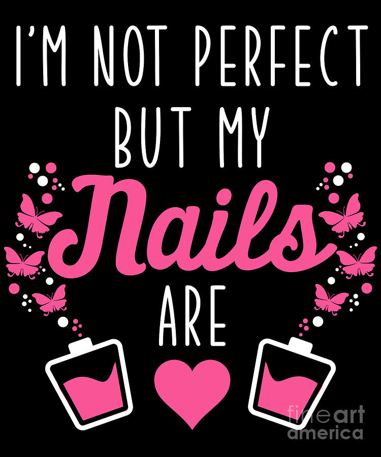 My Nails Are Perfect Nail Technician Manicurist Gift by Thomas Larch