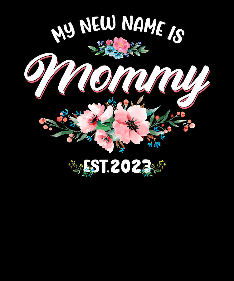 my-new-name-is-mommy-1st-time-mom-est-2023-mother-s-day-digital-art-by