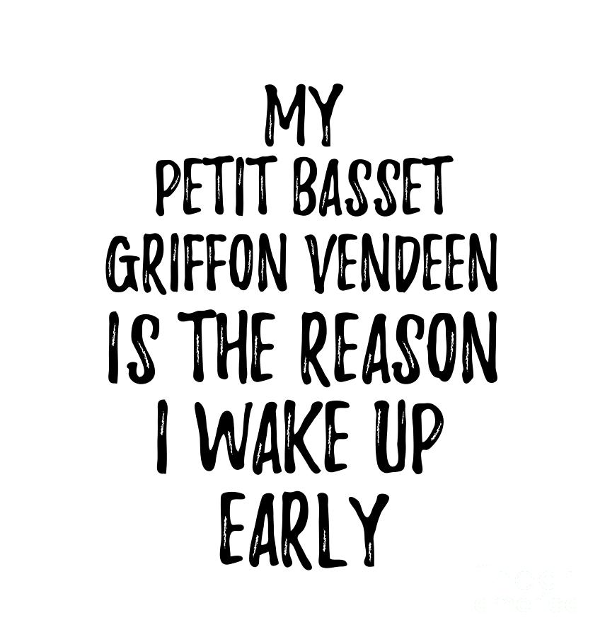 Animal Digital Art - My Petit Basset Griffon Vendeen Is The Reason I Wake Up Early by Jeff Creation