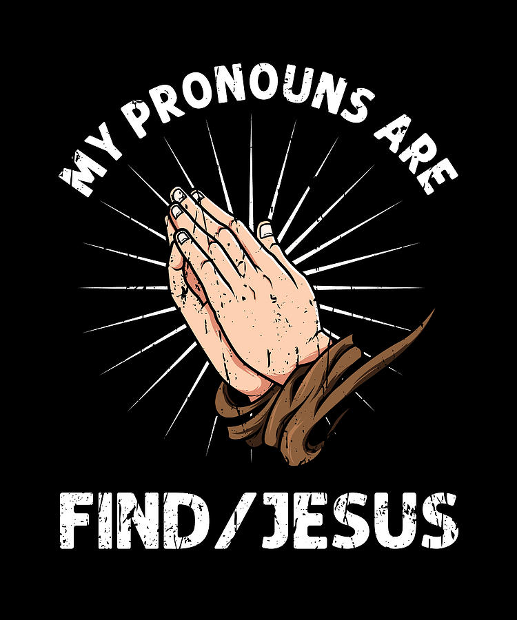 My pronouns are find jesus prayers Digital Art by Anthony Isha Pixels