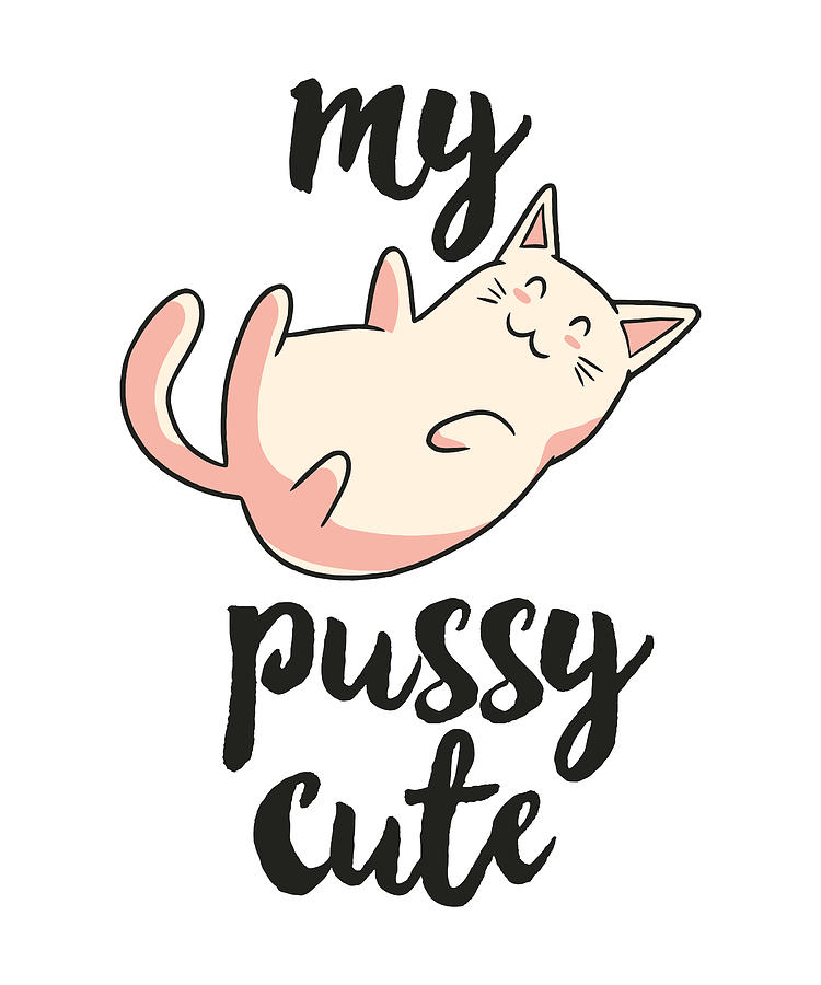 My Pussy Cute Funny Cat Lover Meme T Digital Art By Philip Anders Fine Art America