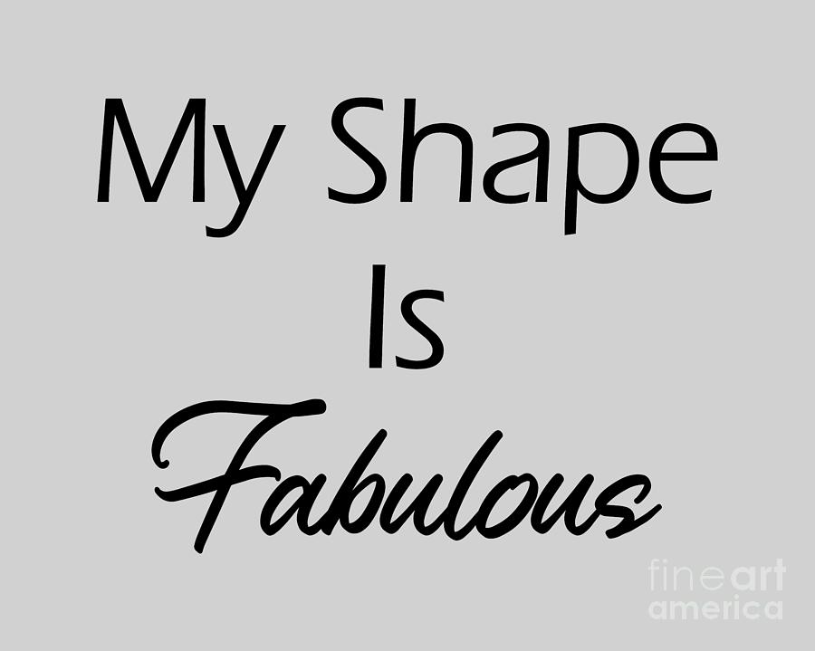 My Shape Is Fabulous, Workout Clothes, Womens Clothes, Funny t shirts, funny workout shirts, Digital Art by David Millenheft