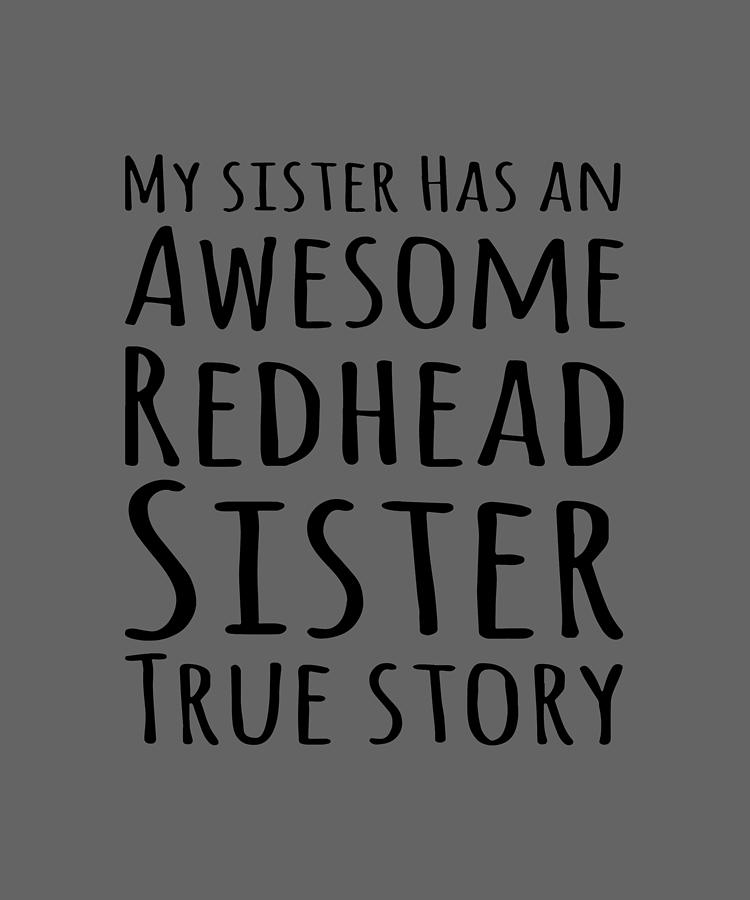 My Sister Has An Awesome Redhead Sister True Story Sister Digital Art
