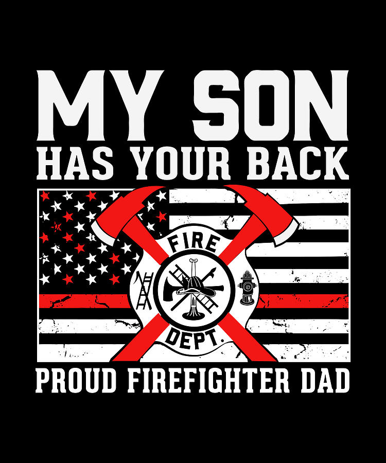 My son has your back proud firefighter dad Digital Art by Norman W ...