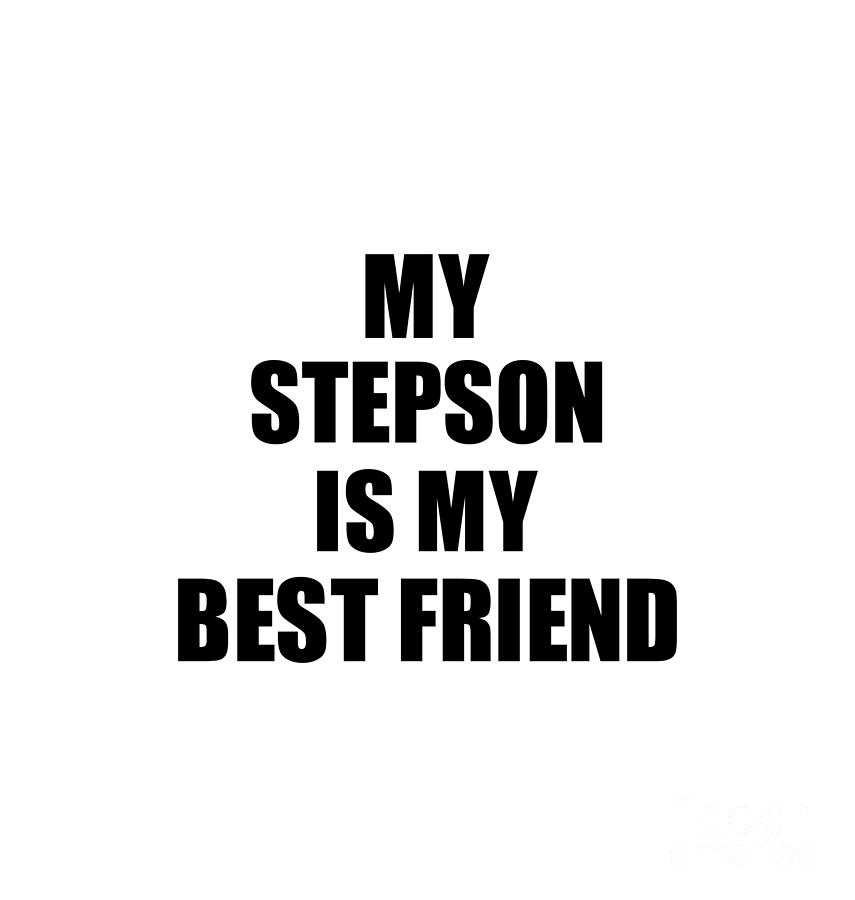 My Stepson Is My Best Friend Cute T Idea Positive Bff Quote 0699