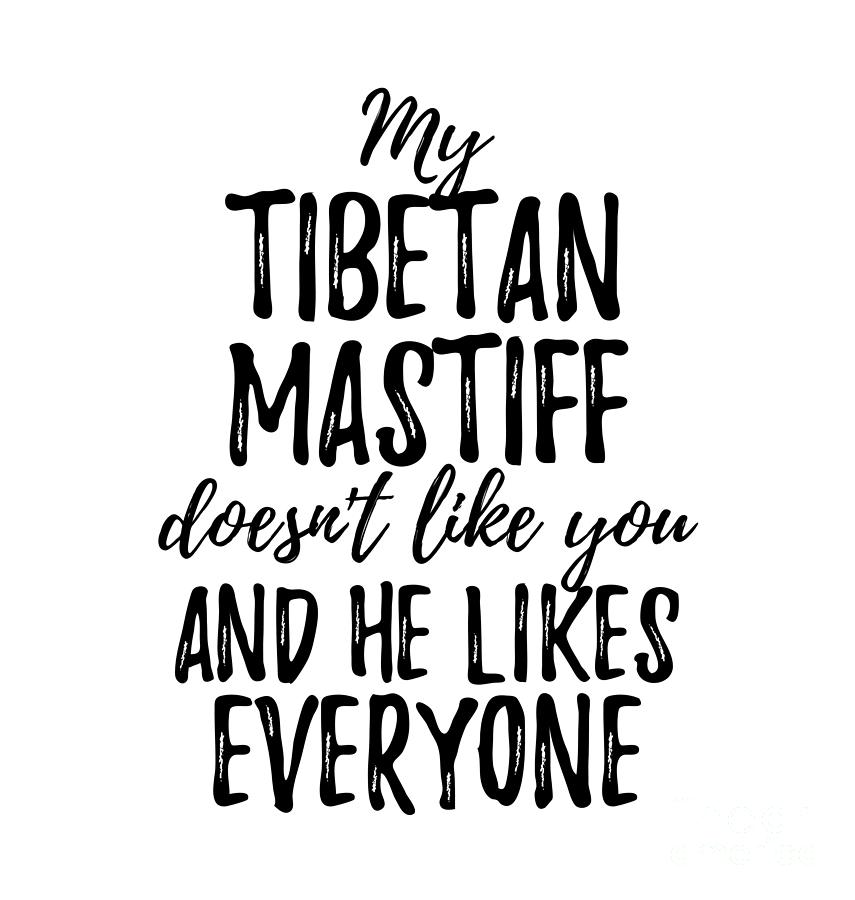 Animal Digital Art - My Tibetan Mastiff Doesnt Like You and He Likes Everyone by Jeff Creation