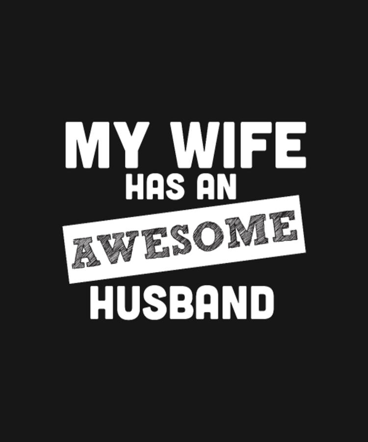 My Wife Has An Awesome Husband Digital Art By Tinh Tran Le Thanh - Pixels