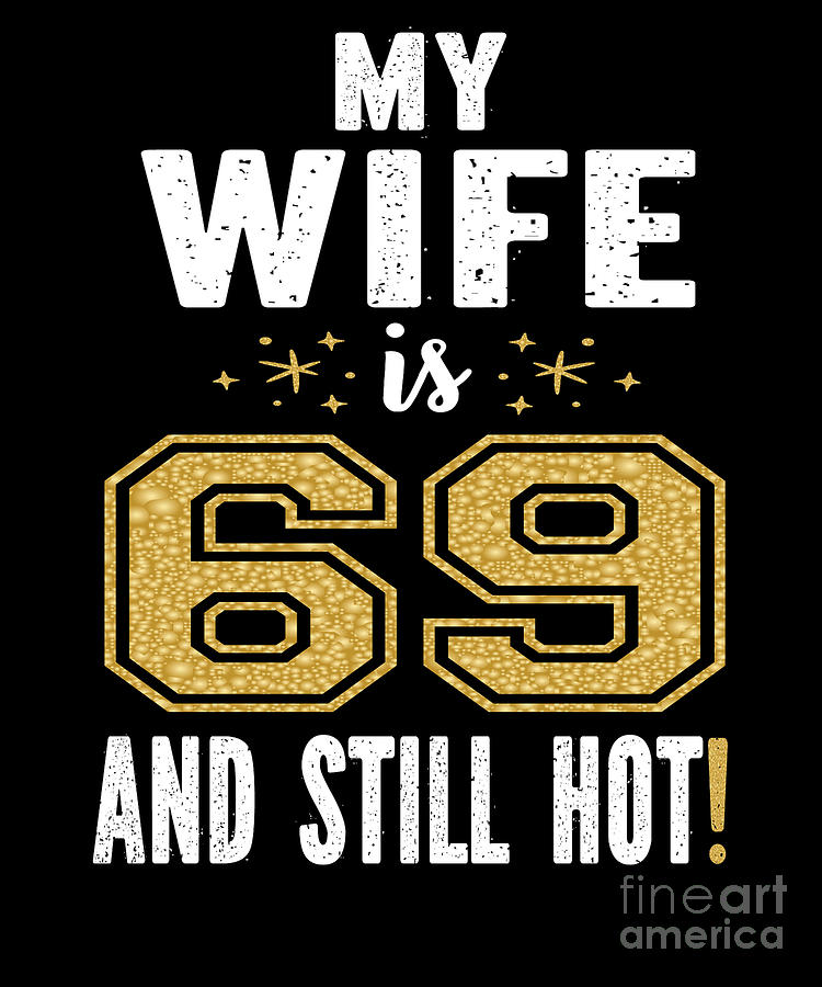 My Wife Is 69 And Still Hot 69th Birthday Gift For Her Product Digital