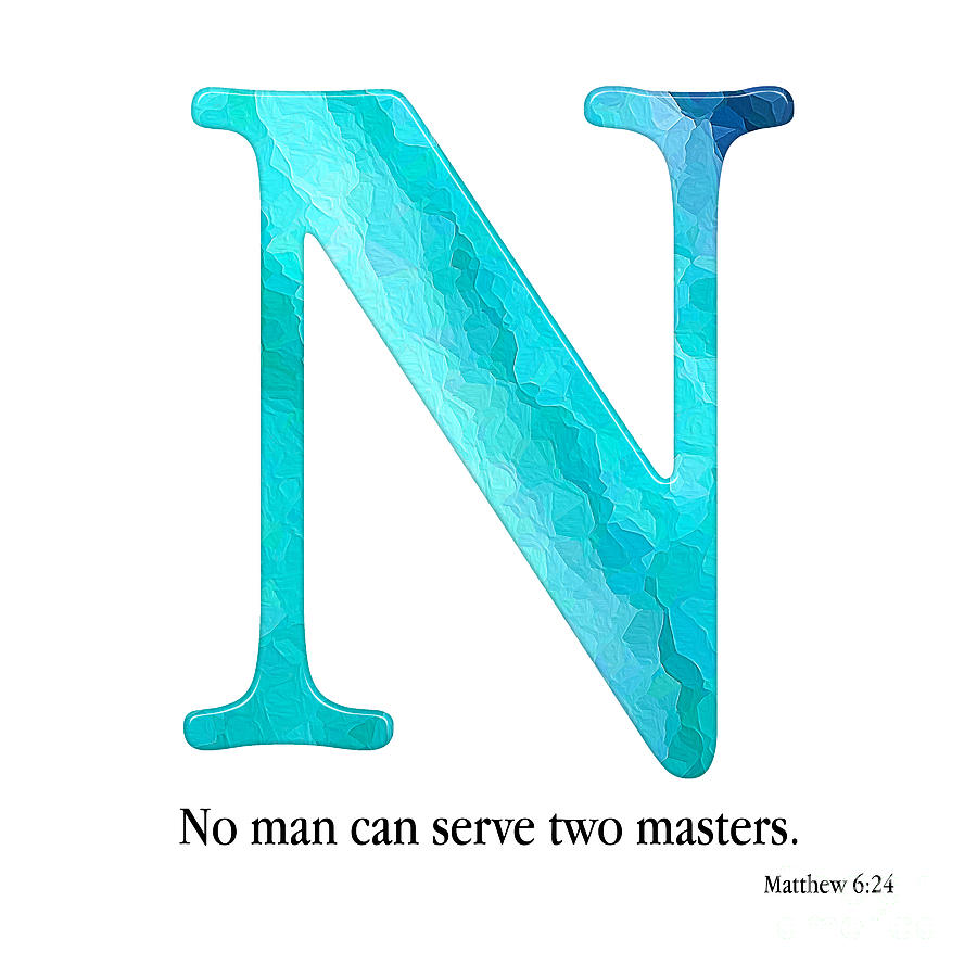 N- Christian Alphabet. Matthew 6 24 KJV Mixed Media by Mark Lawrence