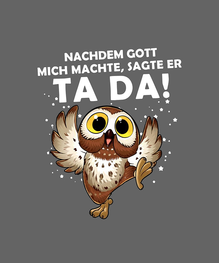 Nachdem Gott Mich Machte Sagte Er Tada Owl Digital Art by Duong Ngoc son