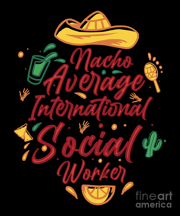 Nacho average international social worker mexico digital art by