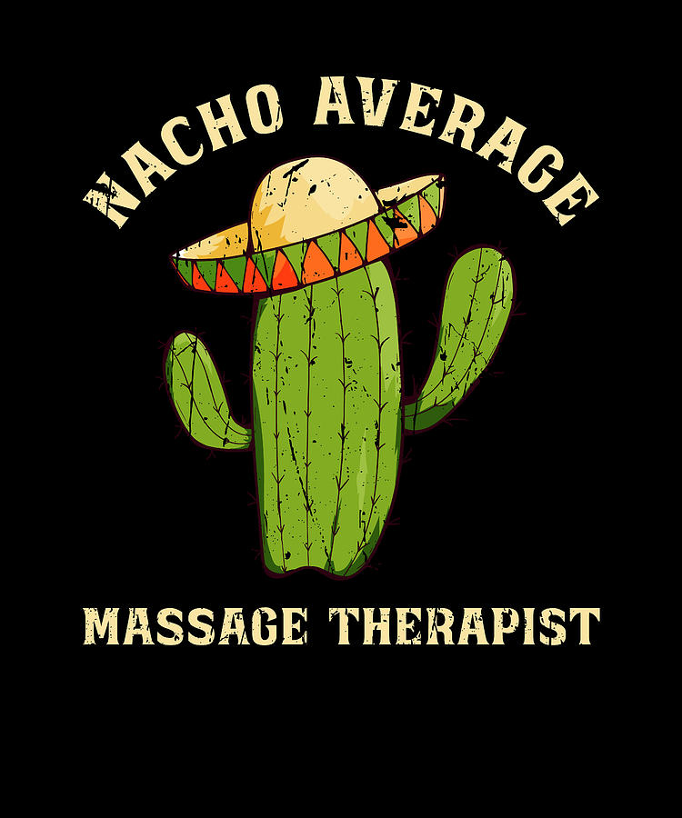 Nacho Average Massage Therapist Nacho Digital Art By Anthony Isha Fine Art America 7623