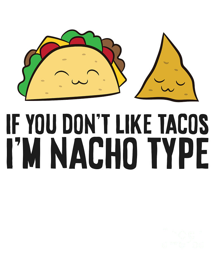 Nachos Mexican Food If You Dont Like Nackos Im Nacho Type Tapestry ...