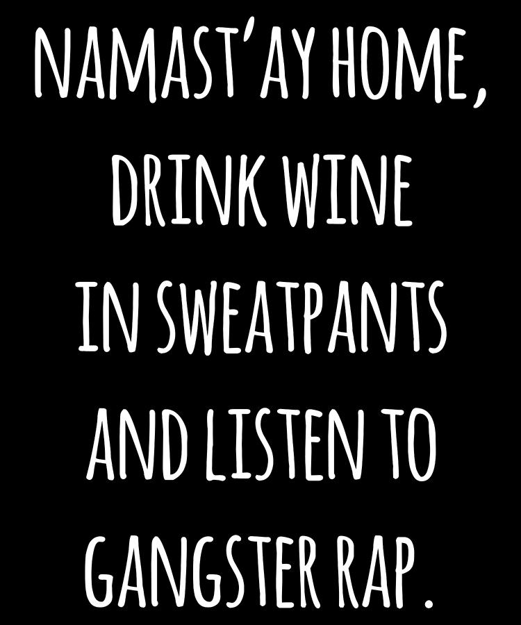 Namastay Home Drink Wine In Sweatpants Shirt Digital Art by Flippin Sweet Gear