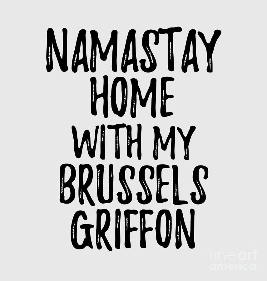 Animal Digital Art - Namastay Home With My Brussels Griffon by Jeff Creation
