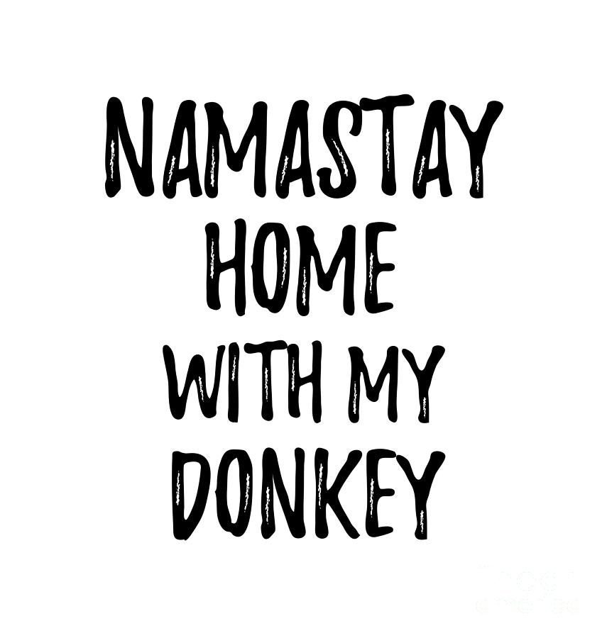 Donkey Digital Art - Namastay Home With My Donkey by Jeff Creation