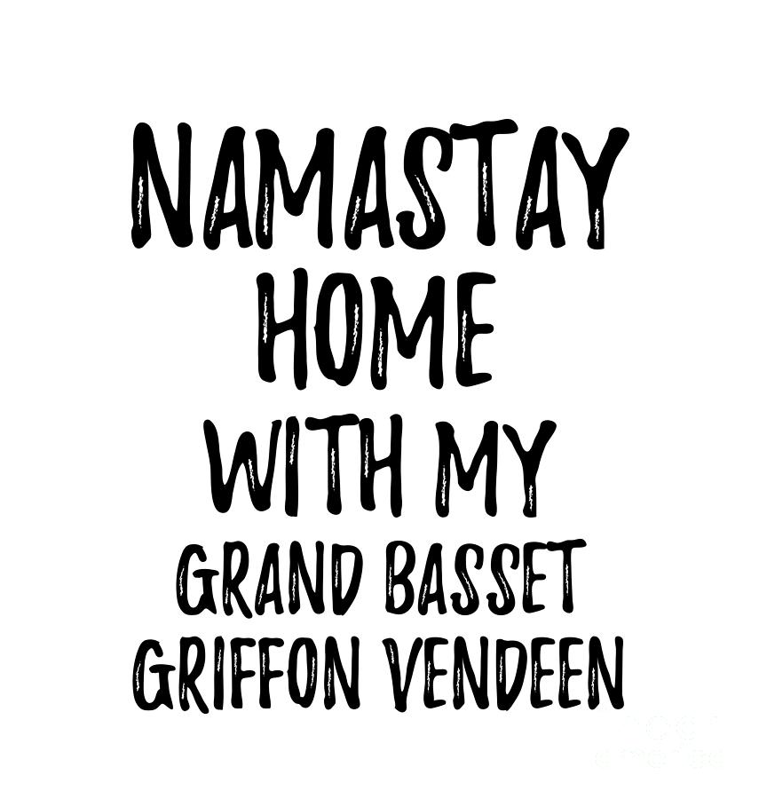 Animal Digital Art - Namastay Home With My Grand Basset Griffon Vendeen by Jeff Creation