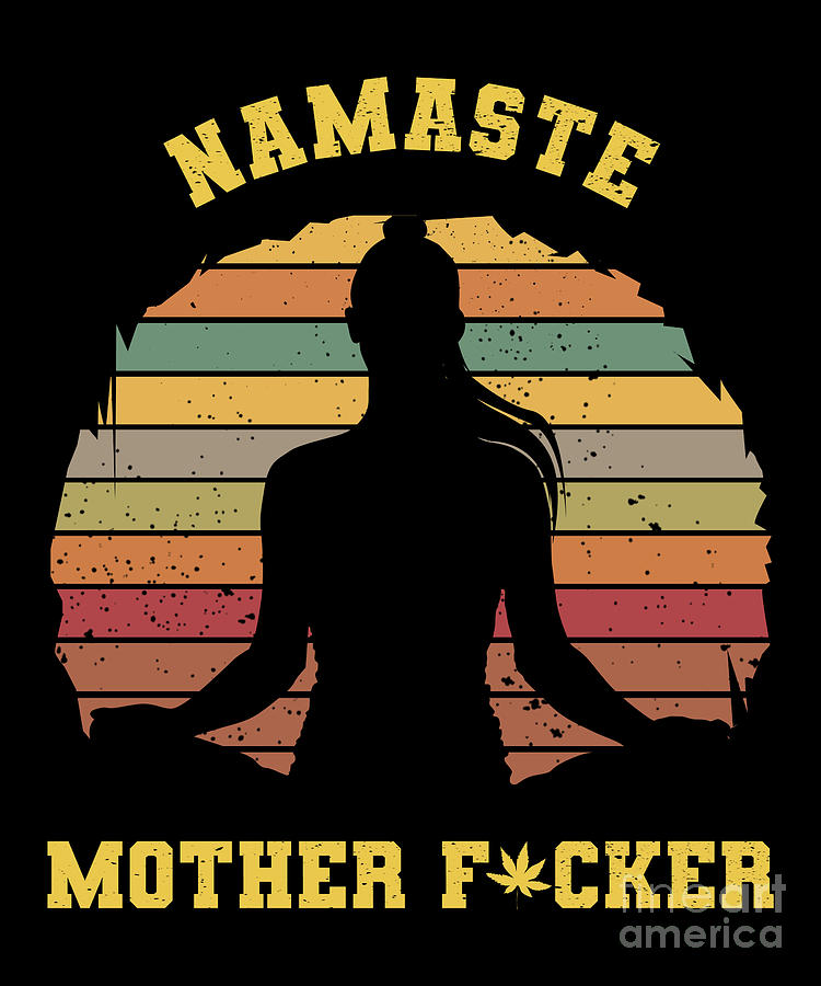 Namaste Motherfucker Digital Art by ShirTom - Fine Art America