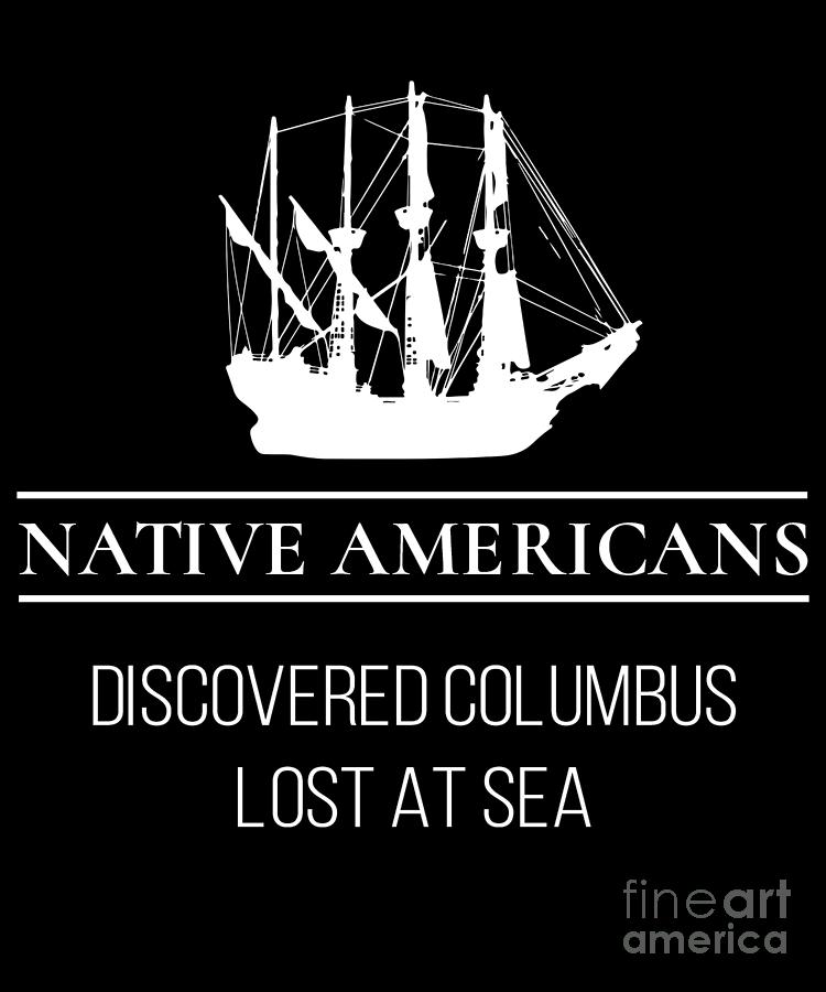 Native Americans Discover Columbus Funny Unisex Drawing by Noirty Designs -  Pixels
