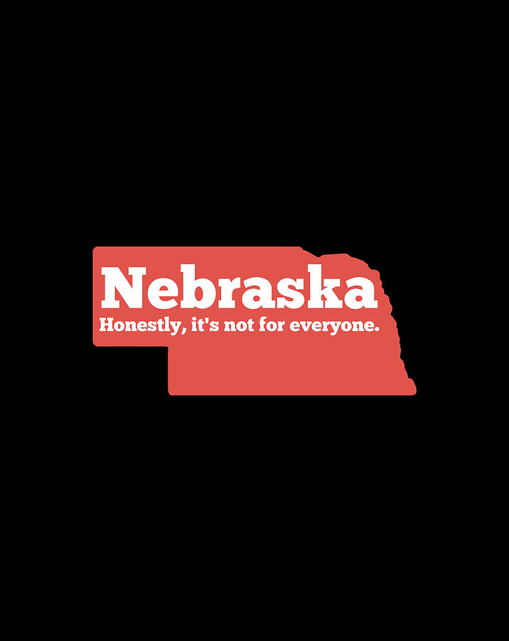 Nebraska Honestly Its Not For Everyone Funny Nebraska Digital Art by ...