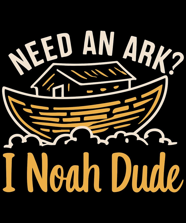 Need an Ark I Noah Dude Funny Christian Digital Art by Flippin Sweet Gear