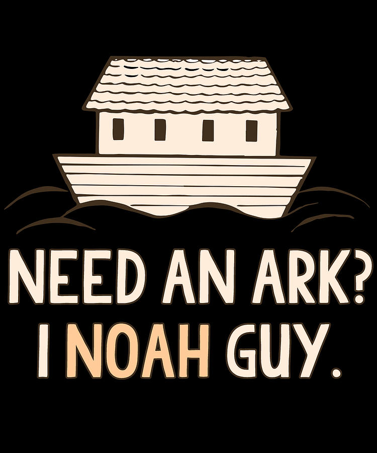 Need An Ark I Noah Guy Funny Digital Art by Flippin Sweet Gear