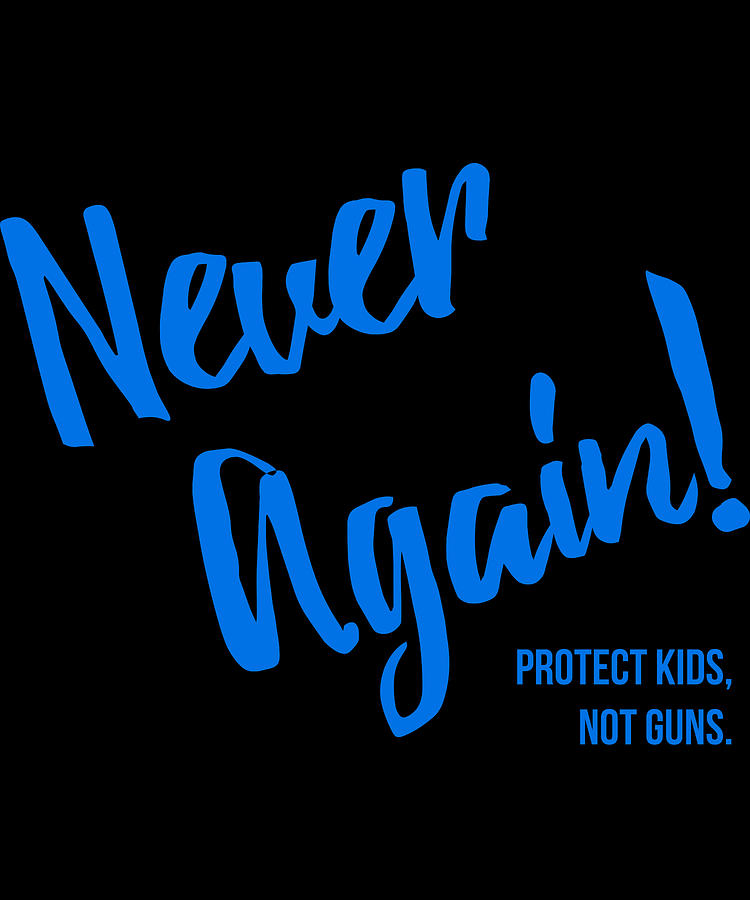 Never Again Protect Kids Not Guns Digital Art by Flippin Sweet Gear