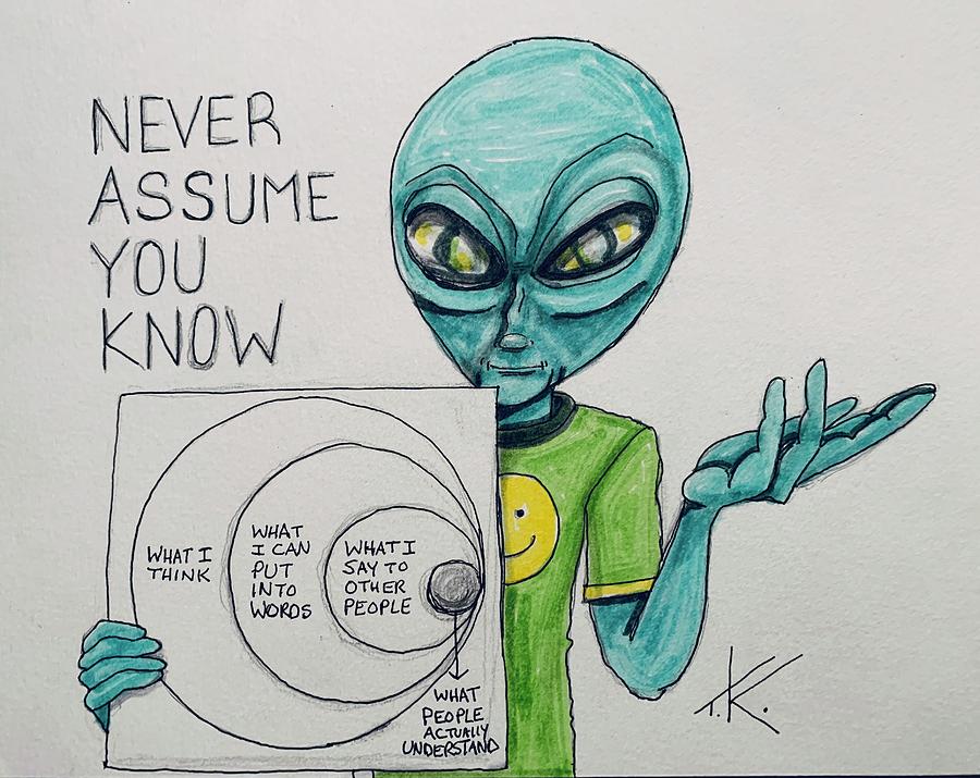 Never Assume Drawing by Similar Alien