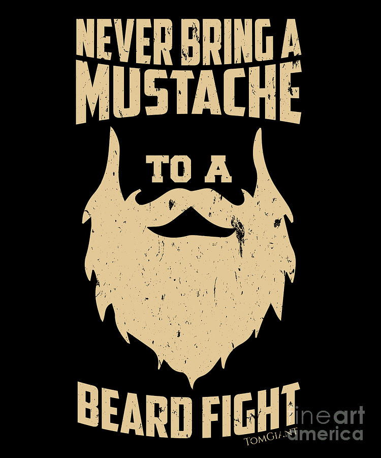 Never Bring A Mustache To A Beard Fight Bearded Men Beards Mustaches ...