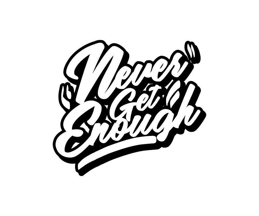 Never Enough Lettering Digital Art by Rocketoo Rock - Fine Art America