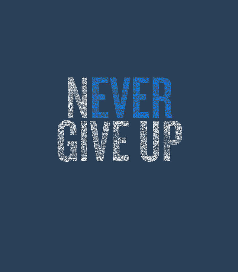 Never ever give up Digital Art by Artyq Mason - Fine Art America