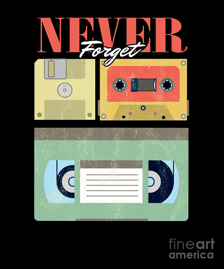 Cassettes Digital Art - Never Forget Classic Tapes Cassettes VHS Diskette Floppy Disk Gift by Thomas Larch
