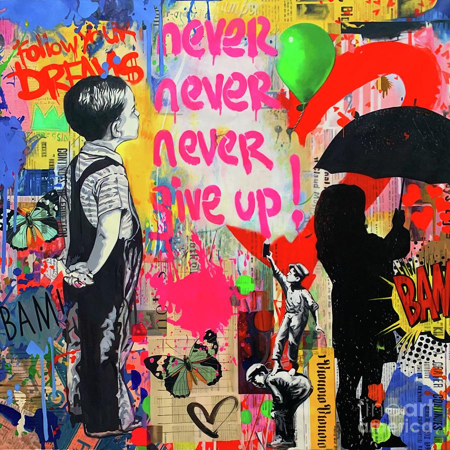 Never give up - Follow u dream Banksy Hommage - Ultra HD Painting by Felix Von Altersheim