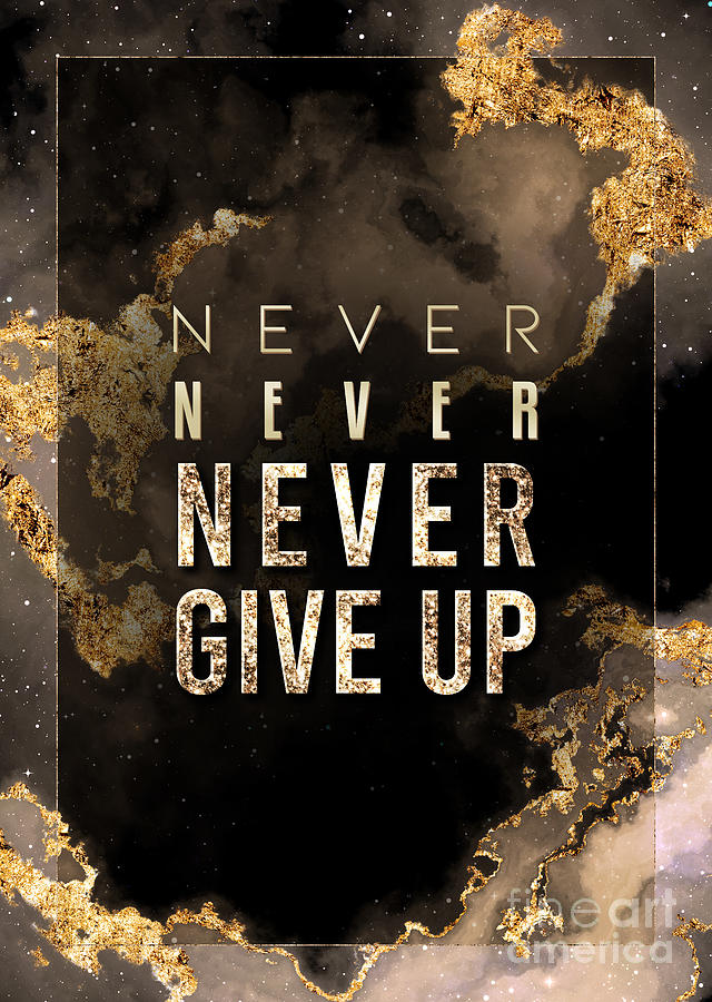 Never Give Up Gold Motivational Art n.0127 Painting by Holy Rock Design