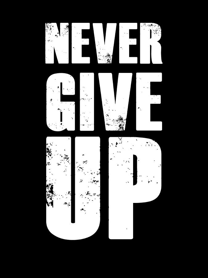 Never Give Up Digital Art by Naxart Studio - Fine Art America