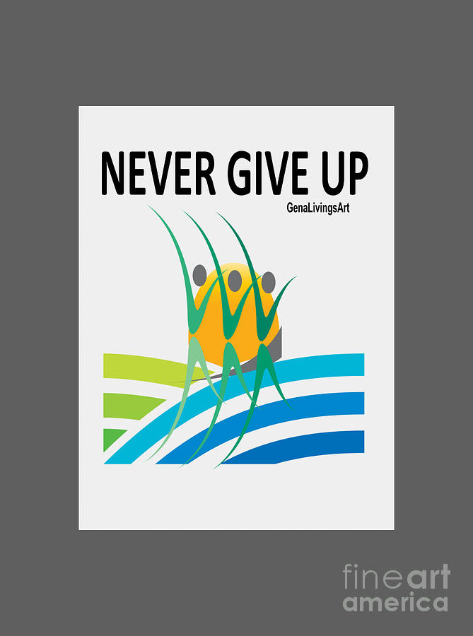 NEVER GIVE UP Notebook Digital Art by Gena Livings