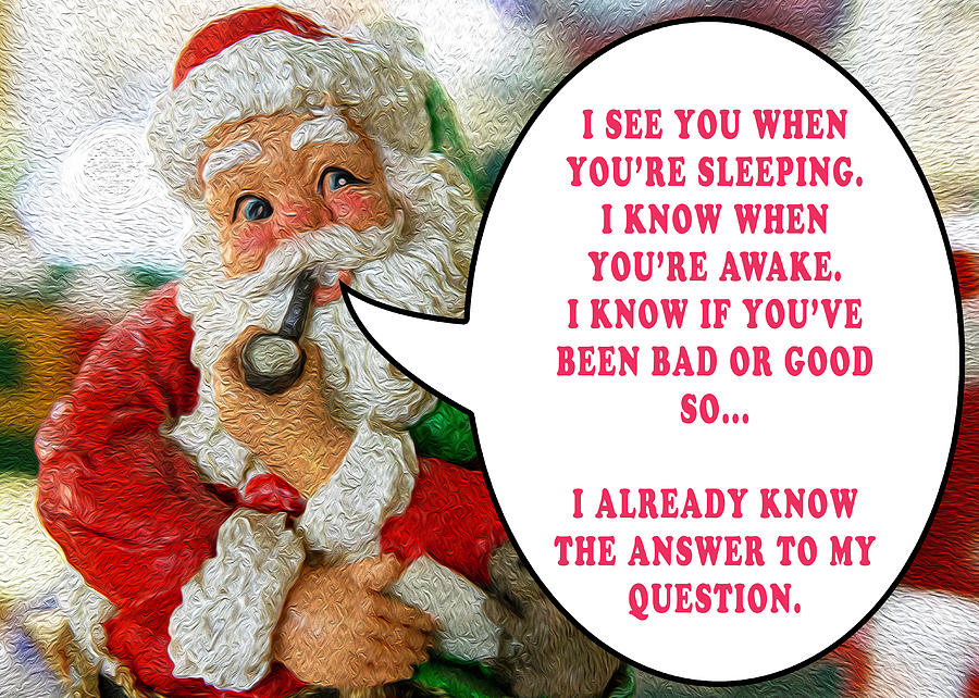 Never Lie to Santa - He Already Knows the Answer to His Question Photograph by David Morehead
