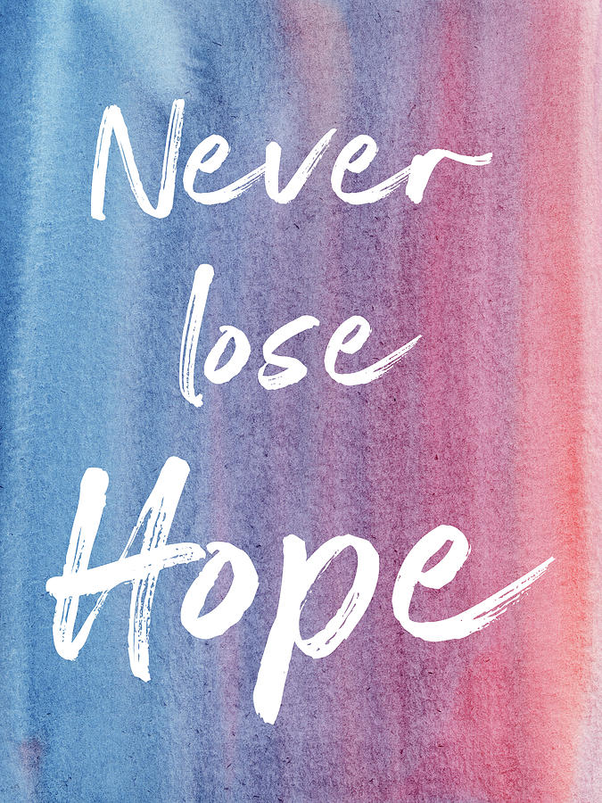 Never lose Hope Inspirational Quote Digital Art by Matthias Hauser