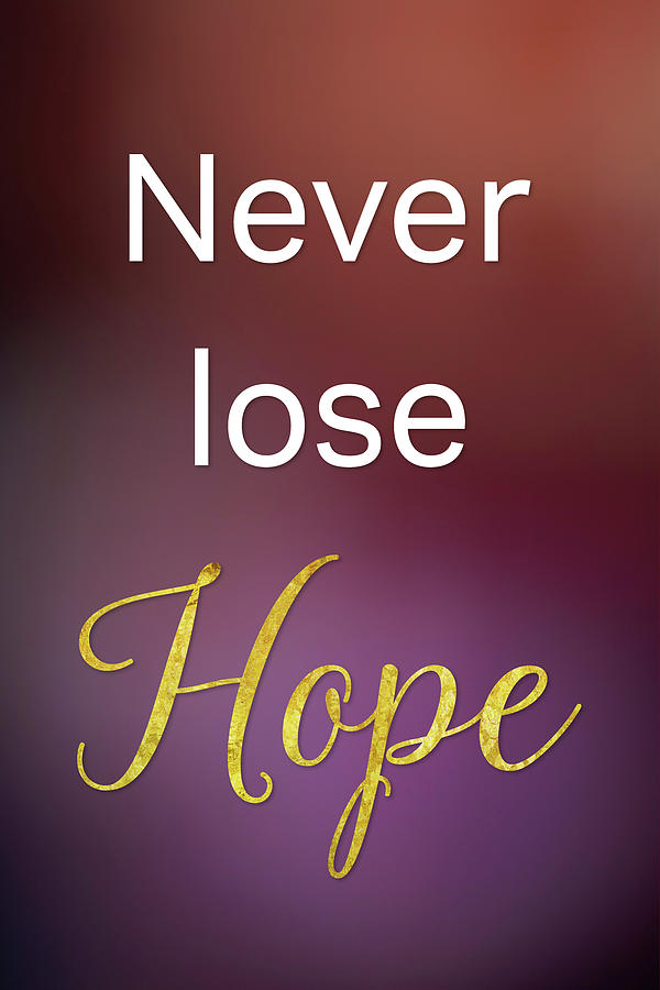 Never lose Hope Motivational Quote Digital Art by Matthias Hauser