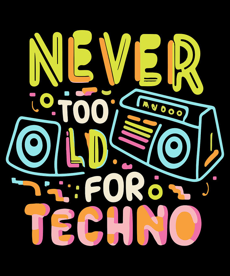 Never Too Old For Techno Digital Art by Flippin Sweet Gear