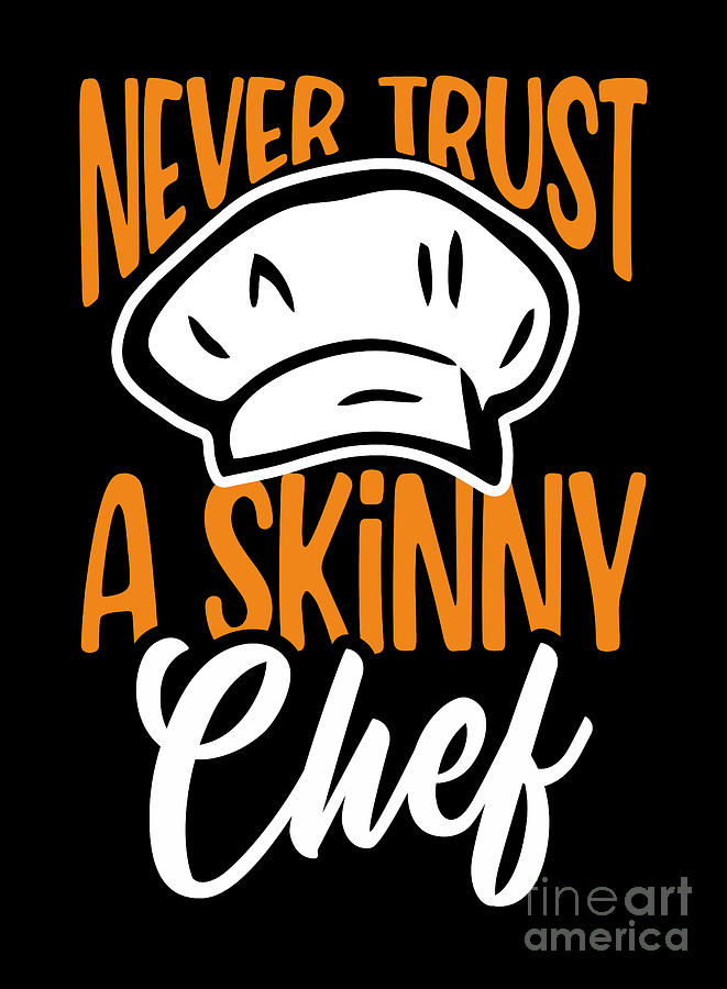 Never Trust A Skinny Chef Digital Art by Dn - Fine Art America