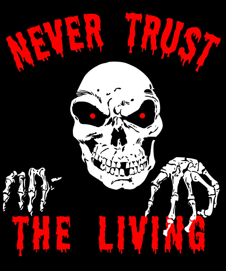Never Trust The Living Halloween Digital Art by Flippin Sweet Gear