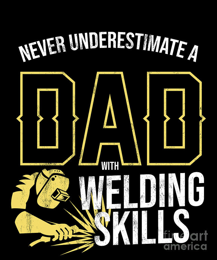 Never Underestimate A Dad With Welding FatherS Drawing by Noirty ...